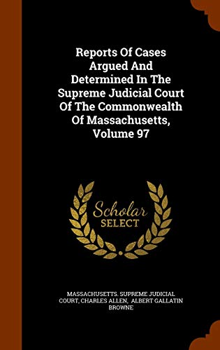 9781344868099: Reports Of Cases Argued And Determined In The Supreme Judicial Court Of The Commonwealth Of Massachusetts, Volume 97