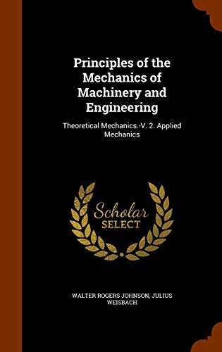 9781344875578: Principles of the Mechanics of Machinery and Engineering: Theoretical Mechanics.-V. 2. Applied Mechanics