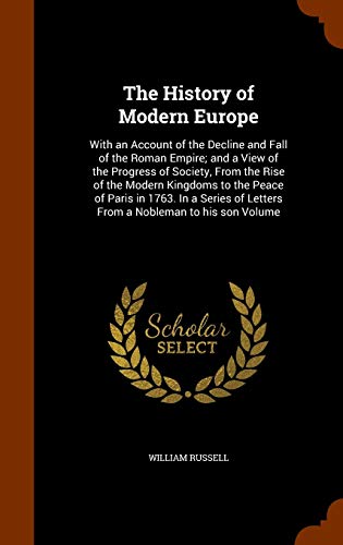 9781344895613: The History of Modern Europe: With an Account of the Decline and Fall of the Roman Empire; and a View of the Progress of Society, From the Rise of the ... of Letters From a Nobleman to his son Volume