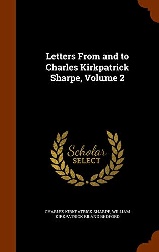 9781344903851: Letters From and to Charles Kirkpatrick Sharpe, Volume 2