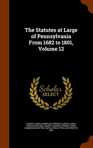 9781344915120: The Statutes at Large of Pennsylvania From 1682 to 1801, Volume 12