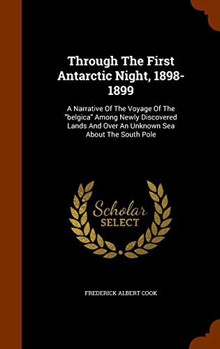 9781344930413: Through The First Antarctic Night, 1898-1899: A Narrative Of The Voyage Of The "belgica" Among Newly Discovered Lands And Over An Unknown Sea About The South Pole