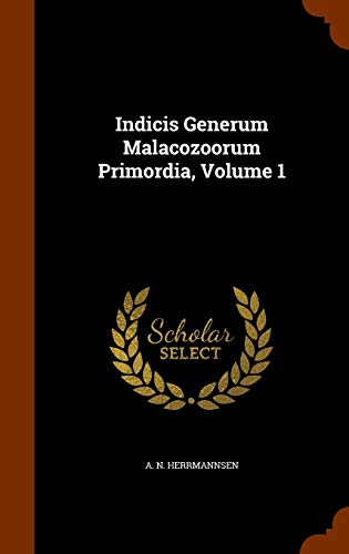 9781344933988: Indicis Generum Malacozoorum Primordia, Volume 1