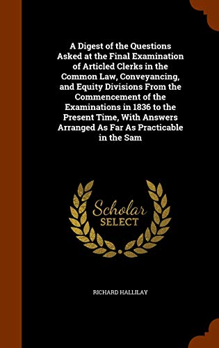 9781344951388: A Digest of the Questions Asked at the Final Examination of Articled Clerks in the Common Law, Conveyancing, and Equity Divisions From the ... Arranged As Far As Practicable in the Sam