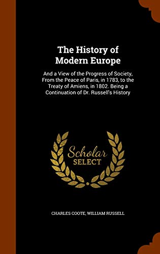 9781344959216: The History of Modern Europe: And a View of the Progress of Society, From the Peace of Paris, in 1783, to the Treaty of Amiens, in 1802. Being a Continuation of Dr. Russell's History