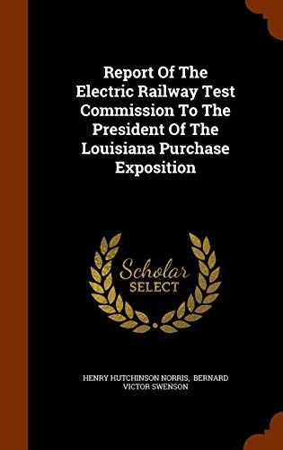 9781345002270: Report Of The Electric Railway Test Commission To The President Of The Louisiana Purchase Exposition