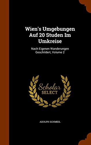 Stock image for Wien's Umgebungen Auf 20 Studen Im Umkreise Nach Eigenen Wanderungen Geschildert, Volume 2 for sale by PBShop.store US