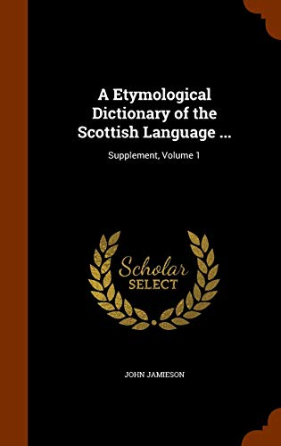 9781345016338: A Etymological Dictionary of the Scottish Language ...: Supplement, Volume 1