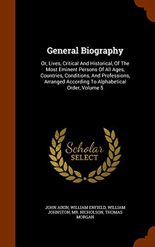 9781345059892: General Biography: Or, Lives, Critical And Historical, Of The Most Eminent Persons Of All Ages, Countries, Conditions, And Professions, Arranged According To Alphabetical Order, Volume 5