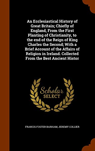 9781345064995: An Ecclesiastical History of Great Britain; Chiefly of England, From the First Planting of Christianity, to the end of the Reign of King Charles the ... Collected From the Best Ancient Histor