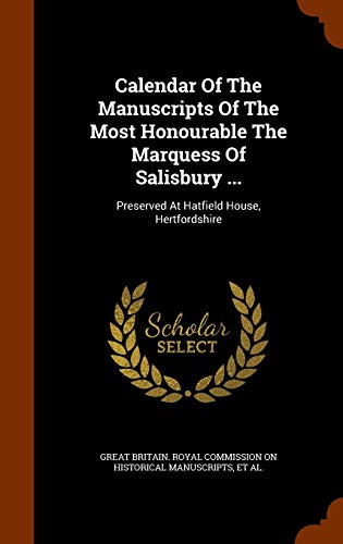 Calendar of the Manuscripts of the Most Honourable the Marquess of Salisbury .: Preserved at Hatfield House, Hertfordshire (Hardback)