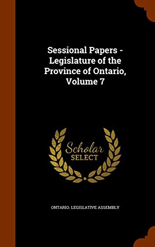 Imagen de archivo de Sessional Papers Legislature of the Province of Ontario, Volume 7 a la venta por PBShop.store US