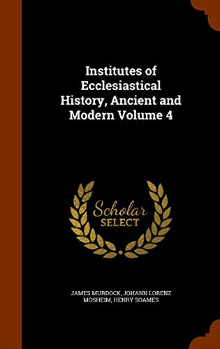 9781345101041: Institutes of Ecclesiastical History, Ancient and Modern Volume 4