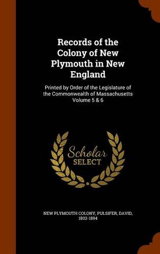 9781345145908: Records of the Colony of New Plymouth in New England: Printed by Order of the Legislature of the Commonwealth of Massachusetts Volume 5 & 6