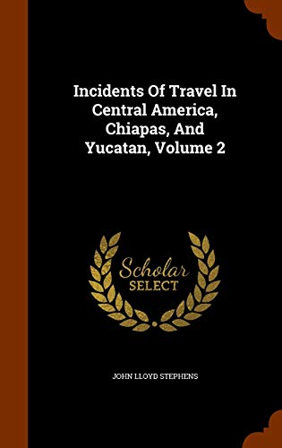 9781345182538: Incidents Of Travel In Central America, Chiapas, And Yucatan, Volume 2
