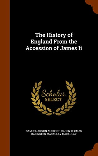 The History of England from the Accession of James II (Hardback) - Samuel Austin Allibone, Baron Thomas Babington Macaula Macaulay