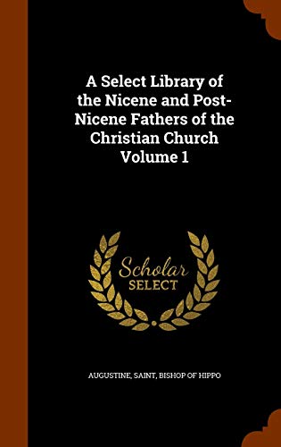 Imagen de archivo de A Select Library of the Nicene and Post-Nicene Fathers of the Christian Church Volume 1 a la venta por WorldofBooks