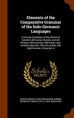 9781345247435: Elements of the Comparative Grammar of the Indo-Germanic Languages: A Concise Exposition of the History of Sanskrit, Old Iranian (Avestic and old ... Irish, Gothic, Old High German, Lithuanian A
