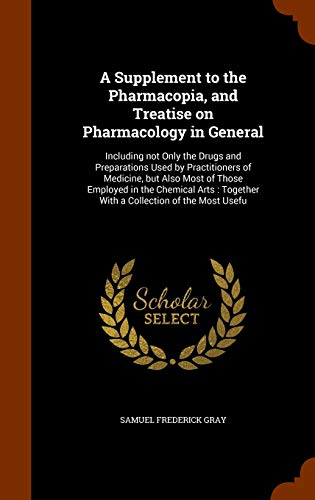 9781345279603: A Supplement to the Pharmacopia, and Treatise on Pharmacology in General: Including not Only the Drugs and Preparations Used by Practitioners of ... Together With a Collection of the Most Usefu