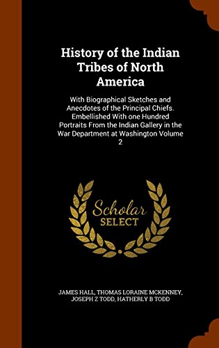 9781345296983: History of the Indian Tribes of North America: With Biographical Sketches and Anecdotes of the Principal Chiefs. Embellished with One Hundred ... in the War Department at Washington Volume 2