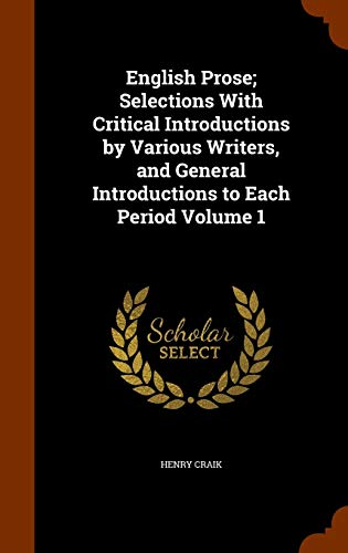 9781345332384: English Prose; Selections With Critical Introductions by Various Writers, and General Introductions to Each Period Volume 1