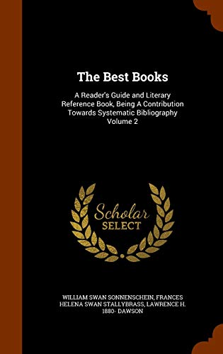 Beispielbild fr The Best Books: A Reader's Guide and Literary Reference Book, Being A Contribution Towards Systematic Bibliography Volume 2 zum Verkauf von Lucky's Textbooks