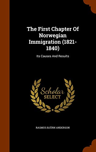 9781345424218: The First Chapter of Norwegian Immigration (1821-1840): Its Causes and Results