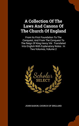 9781345431742: A Collection Of The Laws And Canons Of The Church Of England: From Its First Foundation To The Conquest, And From The Conquest To The Reign Of King ... Explanatory Notes : In Two Volumes, Volume 2