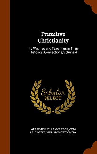 Beispielbild fr Primitive Christianity: Its Writings and Teachings in Their Historical Connections, Volume 4 zum Verkauf von ALLBOOKS1