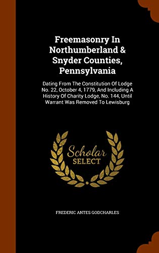 9781345485530: Freemasonry In Northumberland & Snyder Counties, Pennsylvania: Dating From The Constitution Of Lodge No. 22, October 4, 1779, And Including A History ... 144, Until Warrant Was Removed To Lewisburg