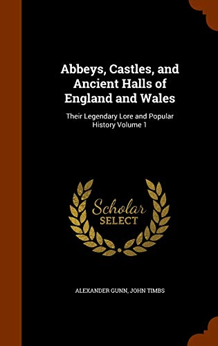 9781345505832: Abbeys, Castles, and Ancient Halls of England and Wales: Their Legendary Lore and Popular History Volume 1