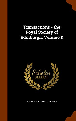 Transactions - The Royal Society of Edinburgh, Volume 8 (Hardback)