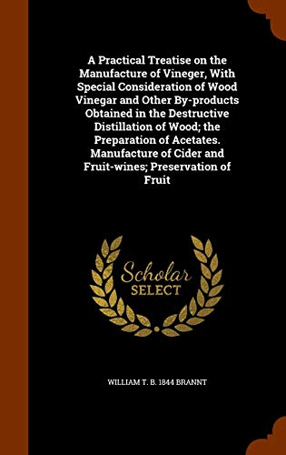 9781345521696: A Practical Treatise on the Manufacture of Vineger, With Special Consideration of Wood Vinegar and Other By-products Obtained in the Destructive ... Cider and Fruit-wines; Preservation of Fruit