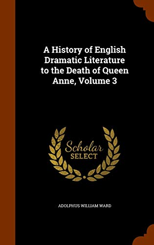 9781345527704: A History of English Dramatic Literature to the Death of Queen Anne, Volume 3
