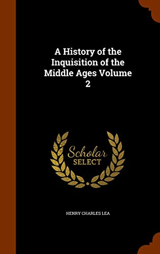 9781345539349: A History of the Inquisition of the Middle Ages Volume 2