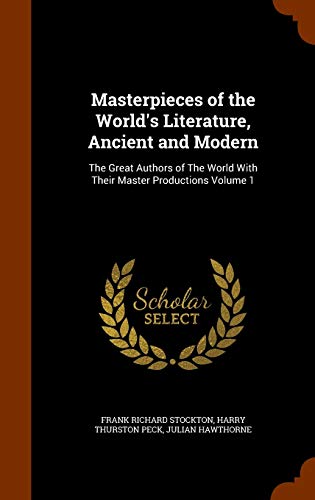 Imagen de archivo de Masterpieces of the World's Literature, Ancient and Modern: The Great Authors of The World With Their Master Productions Volume 1 a la venta por Lucky's Textbooks