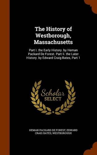 9781345563740: The History of Westborough, Massachusetts: Part I. the Early History. by Heman Packard De Forest. Part Ii. the Later History. by Edward Craig Bates, Part 1