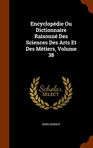 9781345573169: Encyclopdie Ou Dictionnaire Raisonn Des Sciences Des Arts Et Des Mtiers, Volume 38