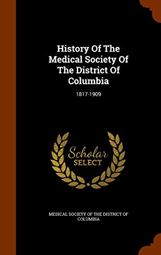 9781345574388: History Of The Medical Society Of The District Of Columbia: 1817-1909