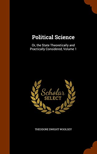 Stock image for Political Science: Or, the State Theoretically and Practically Considered, Volume 1