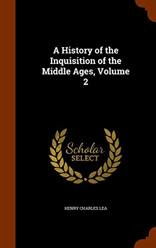 9781345607727: A History of the Inquisition of the Middle Ages, Volume 2