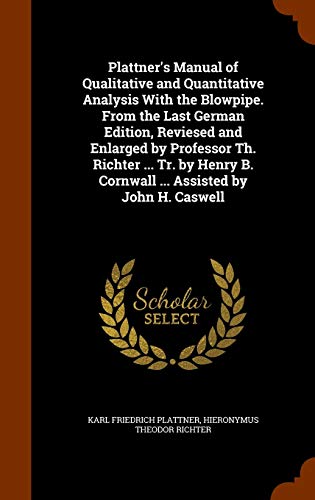 9781345627114: Plattner's Manual of Qualitative and Quantitative Analysis With the Blowpipe. From the Last German Edition, Reviesed and Enlarged by Professor Th. ... B. Cornwall ... Assisted by John H. Caswell
