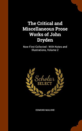 9781345628326: The Critical and Miscellaneous Prose Works of John Dryden: Now First Collected : With Notes and Illustrations, Volume 2