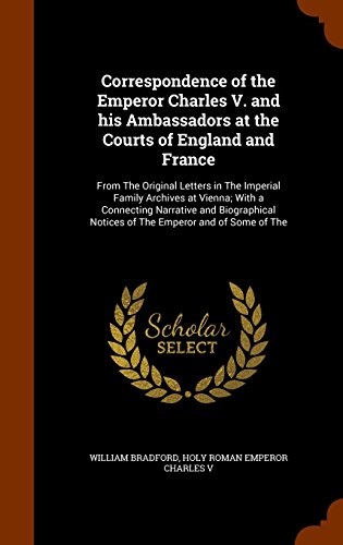 9781345629750: Correspondence of the Emperor Charles V. and His Ambassadors at the Courts of England and France: From the Original Letters in the Imperial Family ... Notices of the Emperor and of Some of the