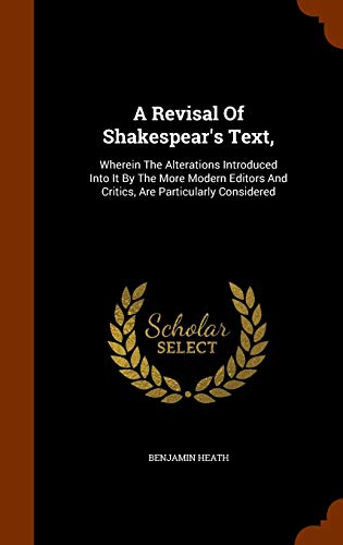 9781345641394: A Revisal Of Shakespear's Text,: Wherein The Alterations Introduced Into It By The More Modern Editors And Critics, Are Particularly Considered