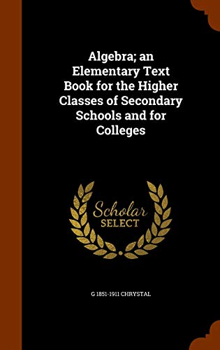 9781345649543: Algebra; an Elementary Text Book for the Higher Classes of Secondary Schools and for Colleges