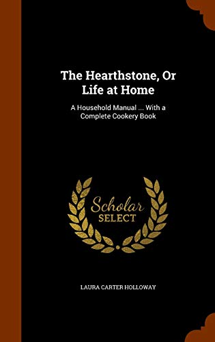 9781345657951: The Hearthstone, Or Life at Home: A Household Manual ... With a Complete Cookery Book