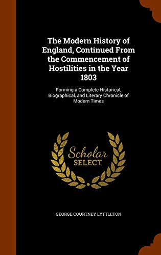 9781345669411: The Modern History of England, Continued From the Commencement of Hostilities in the Year 1803: Forming a Complete Historical, Biographical, and Literary Chronicle of Modern Times