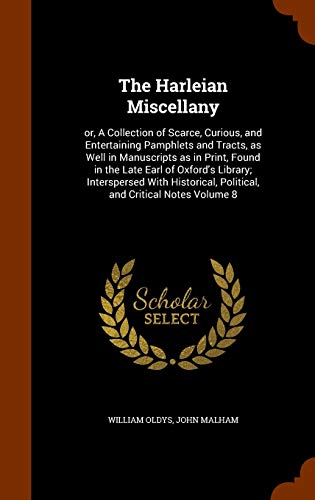 9781345671773: The Harleian Miscellany: or, A Collection of Scarce, Curious, and Entertaining Pamphlets and Tracts, as Well in Manuscripts as in Print, Found in the ... Political, and Critical Notes Volume 8