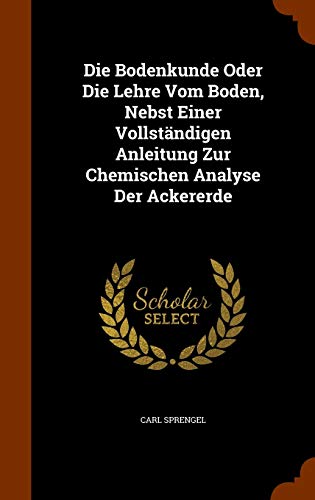 9781345682076: Die Bodenkunde Oder Die Lehre Vom Boden, Nebst Einer Vollstndigen Anleitung Zur Chemischen Analyse Der Ackererde